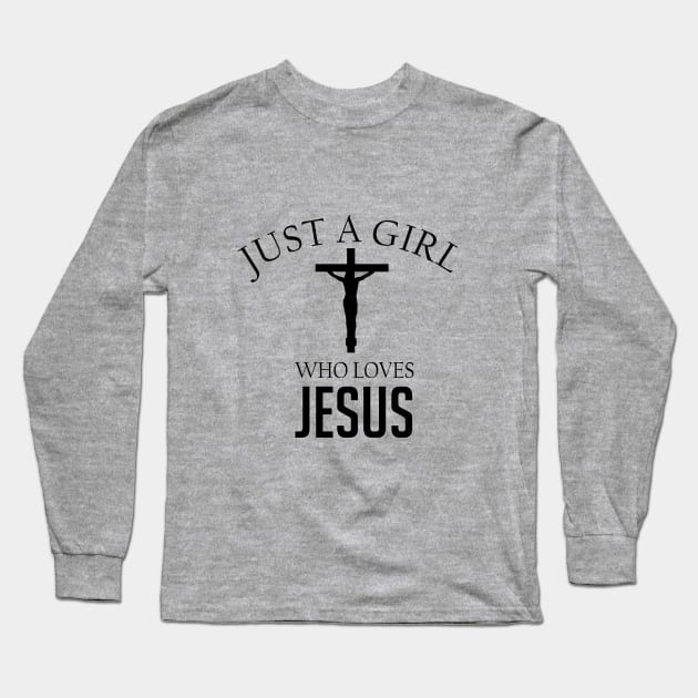 Just a girl who loves Jesus Long Sleeve T-Shirt by cypryanus